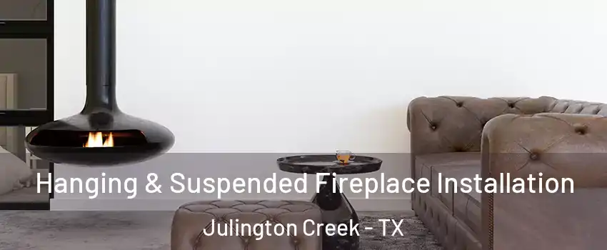 Hanging & Suspended Fireplace Installation Julington Creek - TX