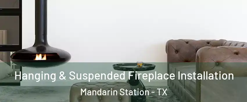 Hanging & Suspended Fireplace Installation Mandarin Station - TX