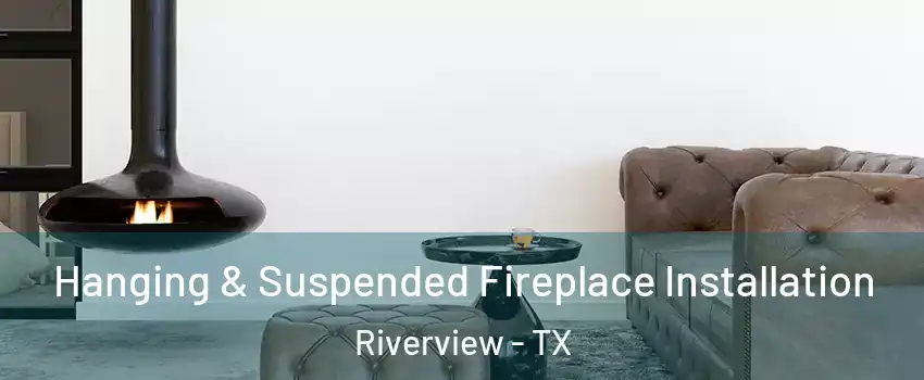 Hanging & Suspended Fireplace Installation Riverview - TX