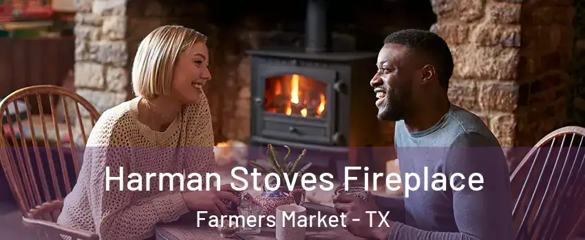 Harman Stoves Fireplace Farmers Market - TX