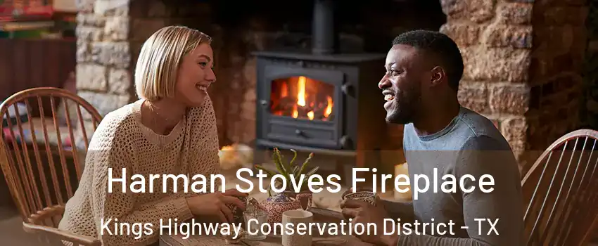 Harman Stoves Fireplace Kings Highway Conservation District - TX