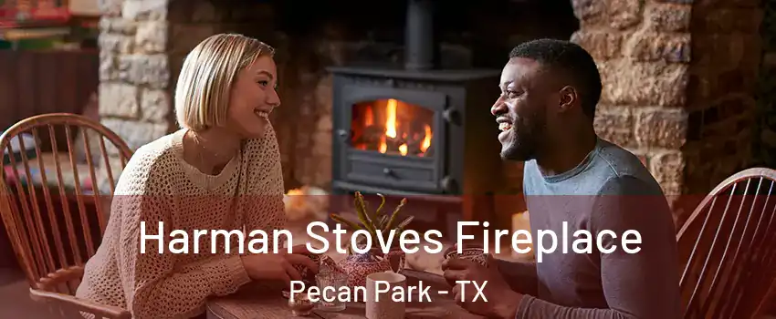 Harman Stoves Fireplace Pecan Park - TX