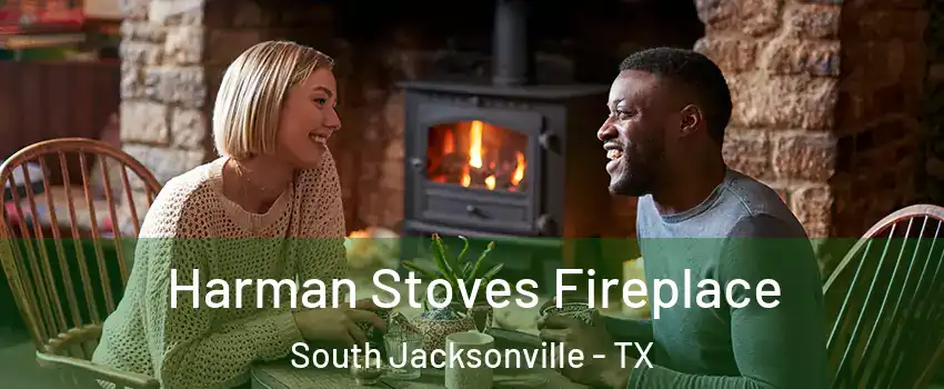 Harman Stoves Fireplace South Jacksonville - TX