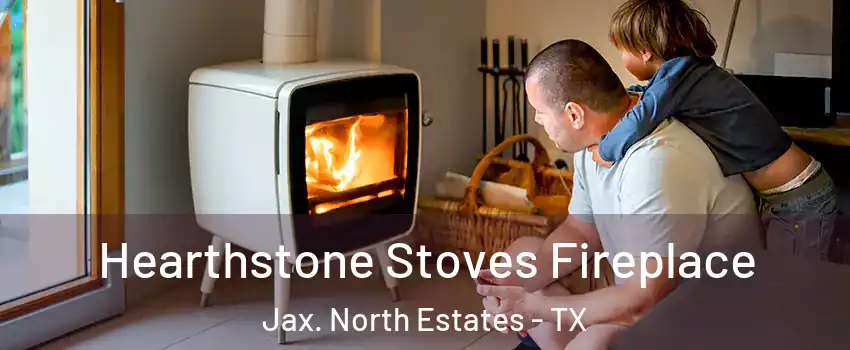 Hearthstone Stoves Fireplace Jax. North Estates - TX