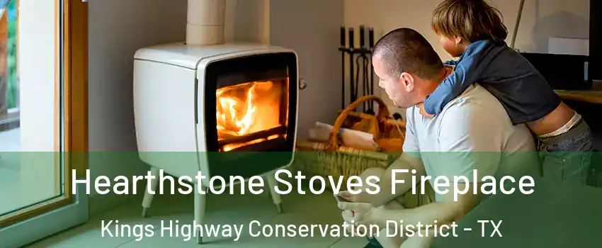 Hearthstone Stoves Fireplace Kings Highway Conservation District - TX