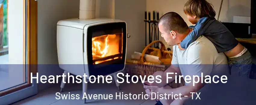 Hearthstone Stoves Fireplace Swiss Avenue Historic District - TX