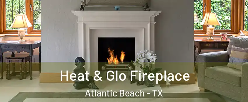 Heat & Glo Fireplace Atlantic Beach - TX