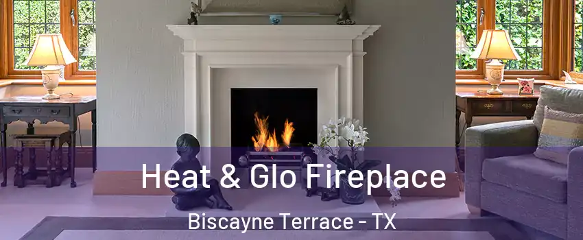 Heat & Glo Fireplace Biscayne Terrace - TX