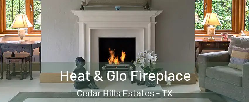 Heat & Glo Fireplace Cedar Hills Estates - TX