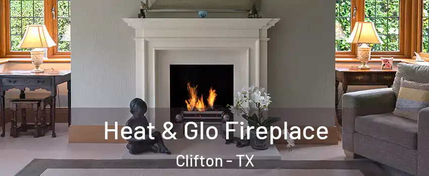 Heat & Glo Fireplace Clifton - TX