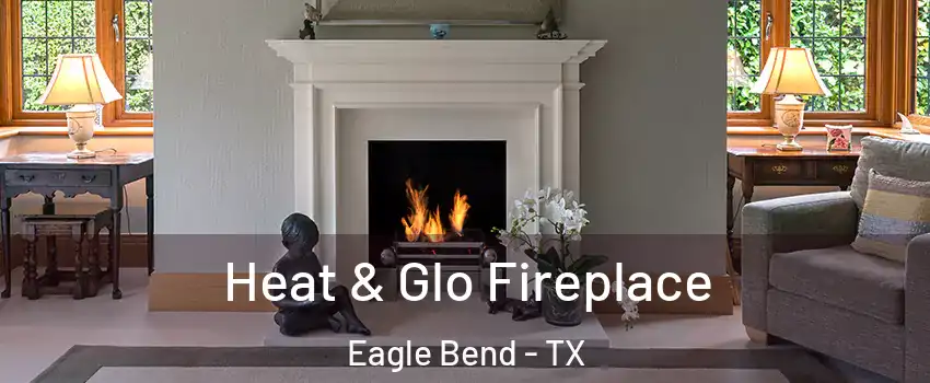 Heat & Glo Fireplace Eagle Bend - TX