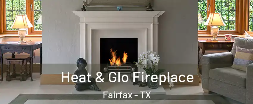 Heat & Glo Fireplace Fairfax - TX