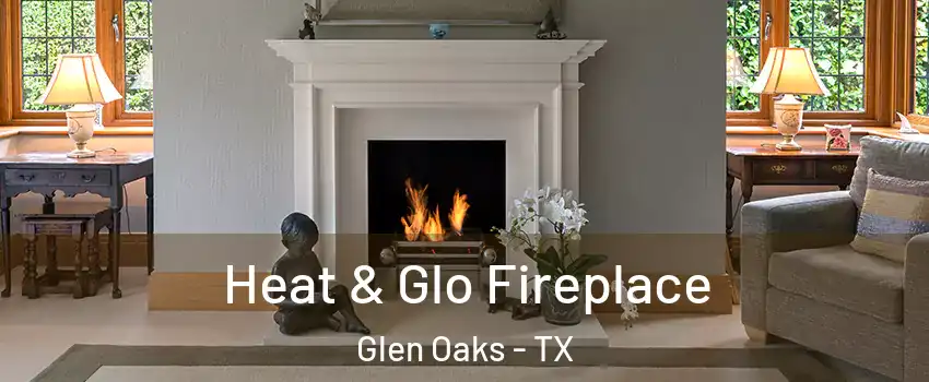 Heat & Glo Fireplace Glen Oaks - TX