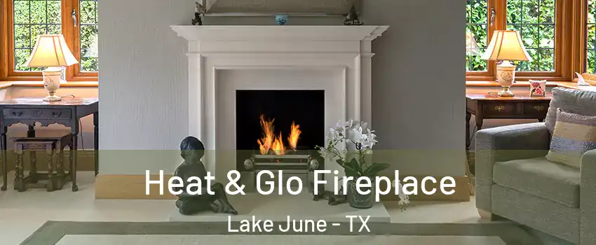 Heat & Glo Fireplace Lake June - TX