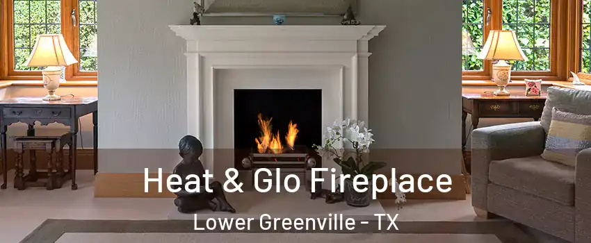 Heat & Glo Fireplace Lower Greenville - TX