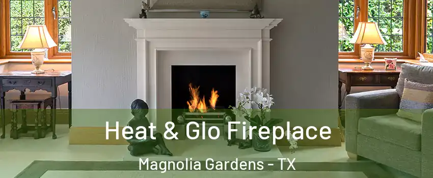 Heat & Glo Fireplace Magnolia Gardens - TX