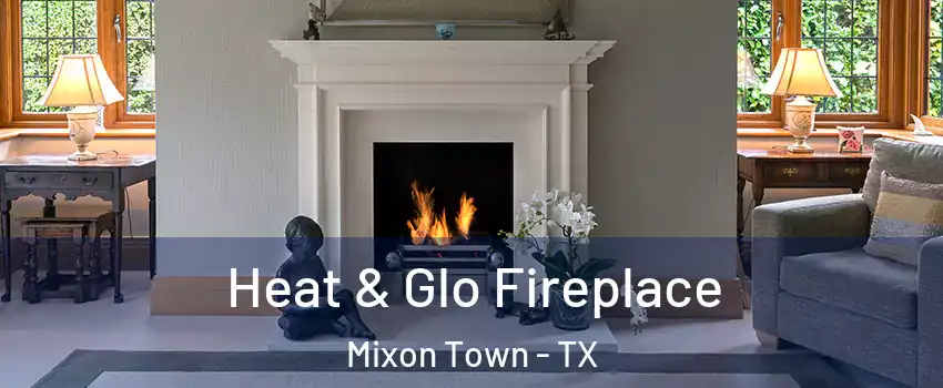 Heat & Glo Fireplace Mixon Town - TX