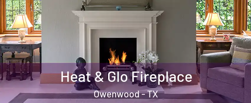 Heat & Glo Fireplace Owenwood - TX