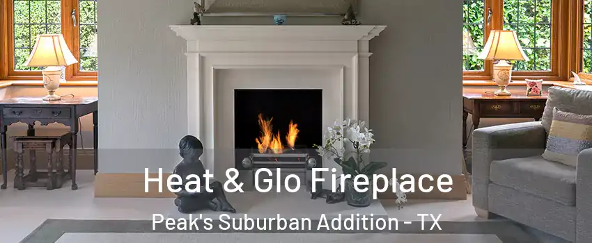 Heat & Glo Fireplace Peak's Suburban Addition - TX