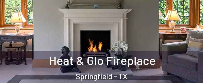 Heat & Glo Fireplace Springfield - TX