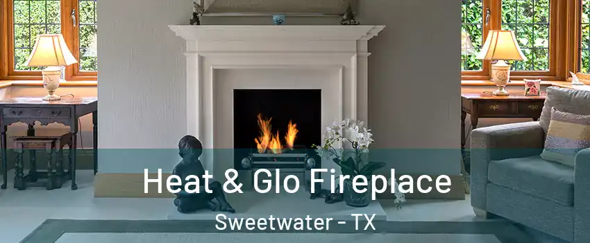 Heat & Glo Fireplace Sweetwater - TX