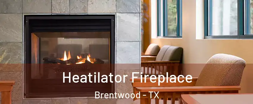 Heatilator Fireplace Brentwood - TX