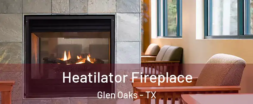 Heatilator Fireplace Glen Oaks - TX