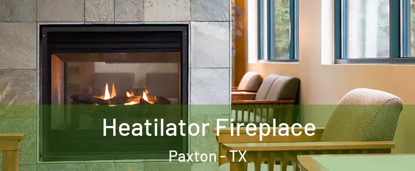 Heatilator Fireplace Paxton - TX