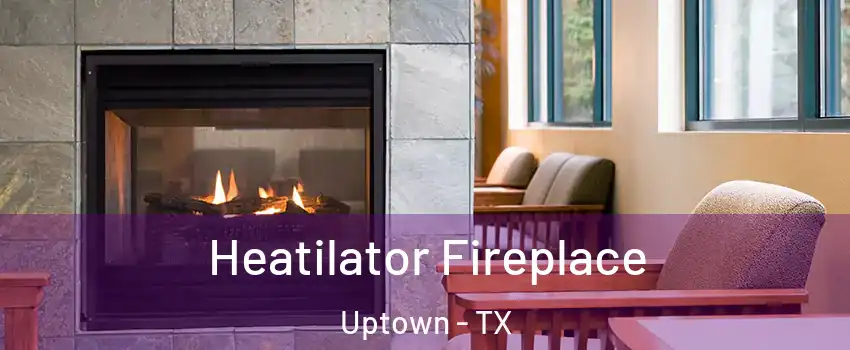 Heatilator Fireplace Uptown - TX