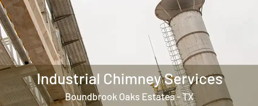 Industrial Chimney Services Boundbrook Oaks Estates - TX