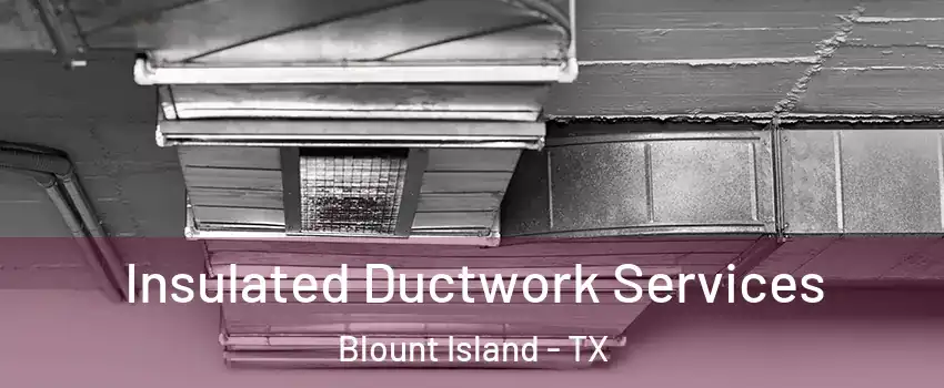 Insulated Ductwork Services Blount Island - TX