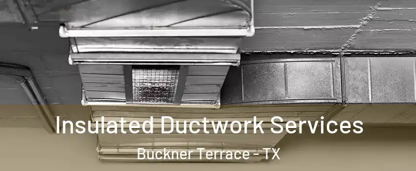 Insulated Ductwork Services Buckner Terrace - TX