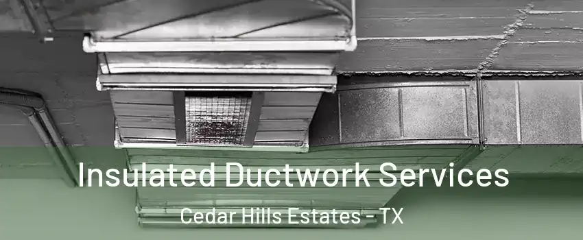 Insulated Ductwork Services Cedar Hills Estates - TX