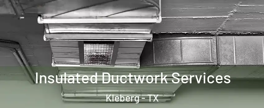 Insulated Ductwork Services Kleberg - TX