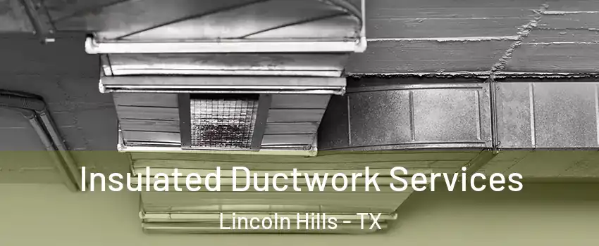 Insulated Ductwork Services Lincoln Hills - TX