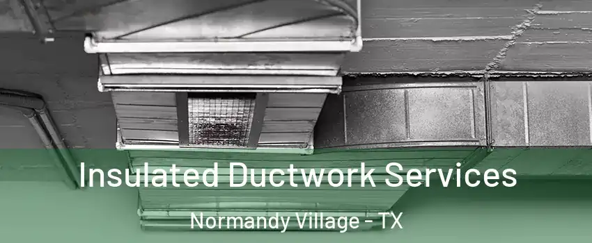 Insulated Ductwork Services Normandy Village - TX