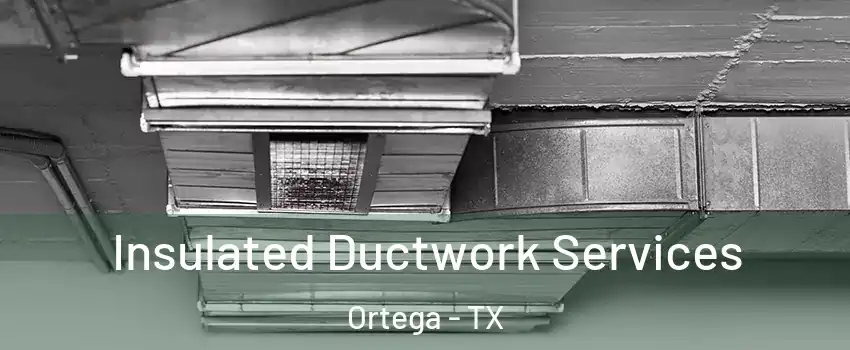 Insulated Ductwork Services Ortega - TX