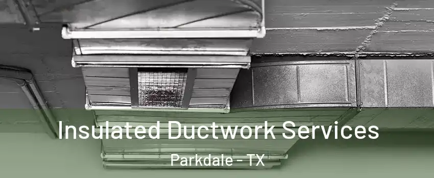 Insulated Ductwork Services Parkdale - TX