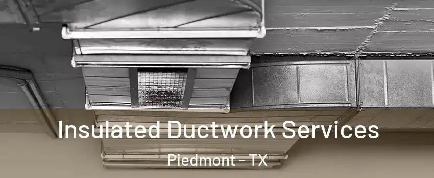 Insulated Ductwork Services Piedmont - TX