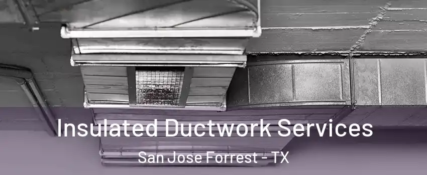 Insulated Ductwork Services San Jose Forrest - TX