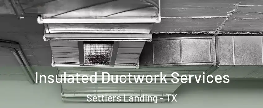 Insulated Ductwork Services Settlers Landing - TX