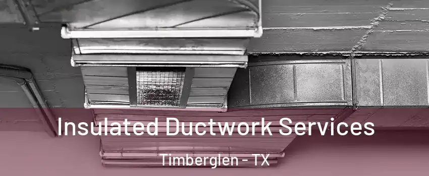 Insulated Ductwork Services Timberglen - TX