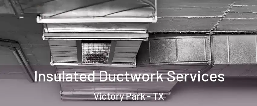 Insulated Ductwork Services Victory Park - TX