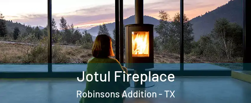 Jotul Fireplace Robinsons Addition - TX