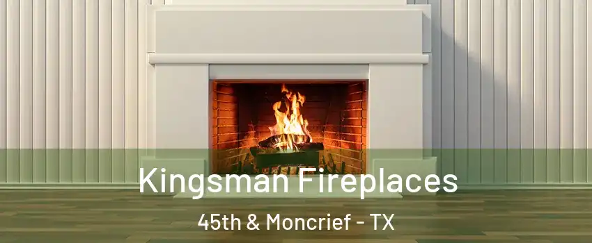 Kingsman Fireplaces 45th & Moncrief - TX