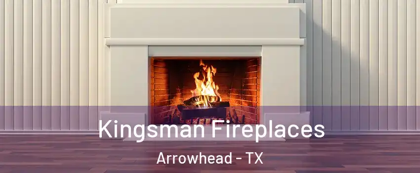 Kingsman Fireplaces Arrowhead - TX