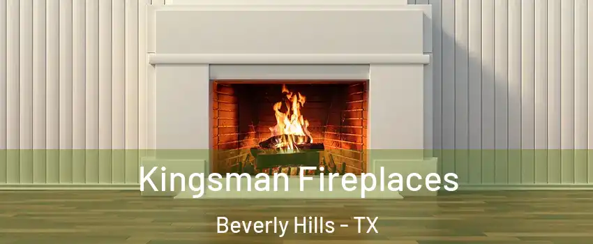 Kingsman Fireplaces Beverly Hills - TX