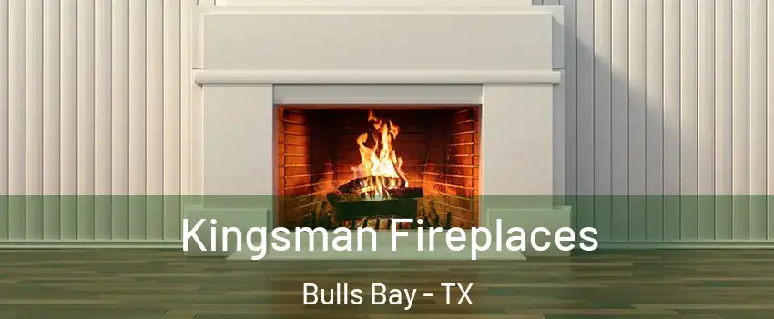 Kingsman Fireplaces Bulls Bay - TX