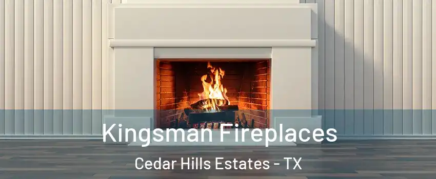 Kingsman Fireplaces Cedar Hills Estates - TX