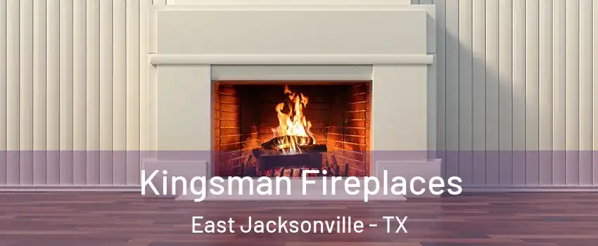 Kingsman Fireplaces East Jacksonville - TX